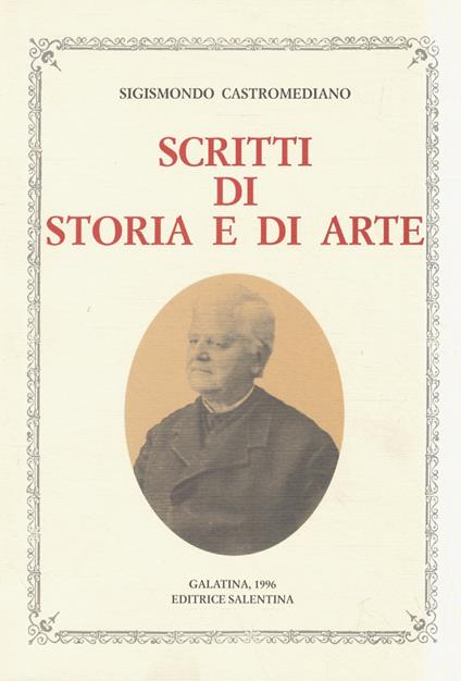 Scritti di storia e di arte. Introduzioni, indici e appendici a cura di Michele Paone. Premessa di Gaetano Gorgoni. Prefazione di Lorenzo Ria - Sigismondo Castromediano - copertina