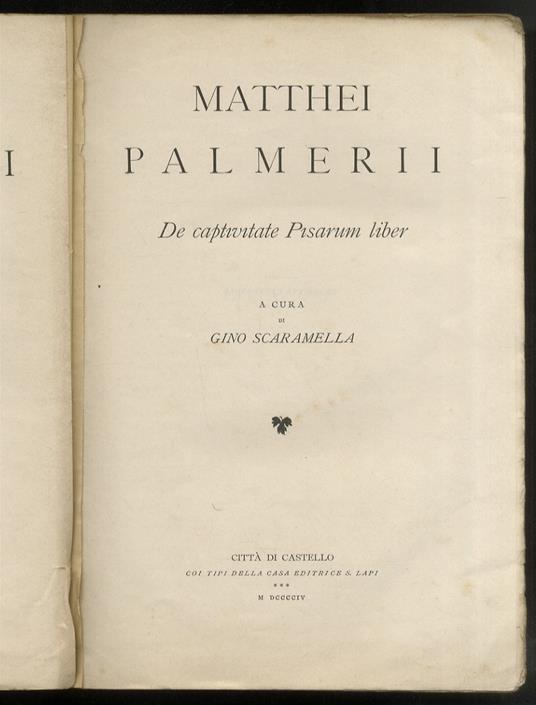 Matthei Palmerii De captivitate Pisarum liber. A cura di Gino Scaramella. [In:] Rerum italicarum scriptores. Raccolta degli storici italiani dal cinquecento al millecinquecento. Ordinata da L.A. Muratori. Nuova edizione ampliata e corretta con la dir - Matteo Palmieri - copertina