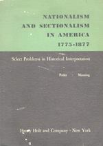 Nationalism and sectionalism in America. 1775-1877. Select problems in historical interpretation