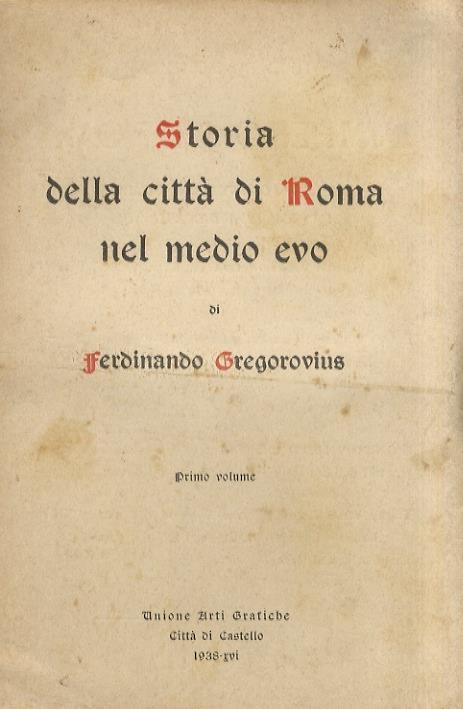 Storia della città di Roma nel Medio Evo. Nuova edizione integrale per cura di Luigi Trompeo. Prefazione di Antonio Munoz. Primo volume. [Libro primo: dal principio del secolo V alla caduta dell'Impero d'Occidente] - copertina