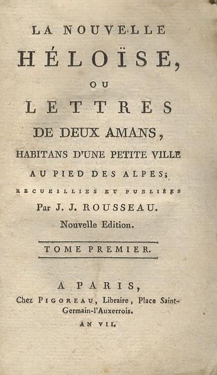 La nouvelle Héloise, ou Lettres de deux amans, habitans d'une petite ville au pied des Alpes recueillies et publiées par J.J. Rousseau. Nouvelle edition. Tome premier [-sixiéme] - Jean-Jacques Rousseau - copertina