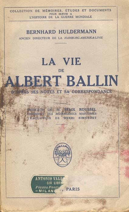 La vie de Albert Ballin d'après ses notes et sa correspondance. Préface de M. Félix Roussel, Président des messageries maritimes. Traduction de Henri Simondet - copertina