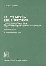 La stretegia delle riforme. Le riforme istituzionali in Italia tra governabilità, partecipazione e trasparenza. Materiali di studio. III edizione interamente rifatta