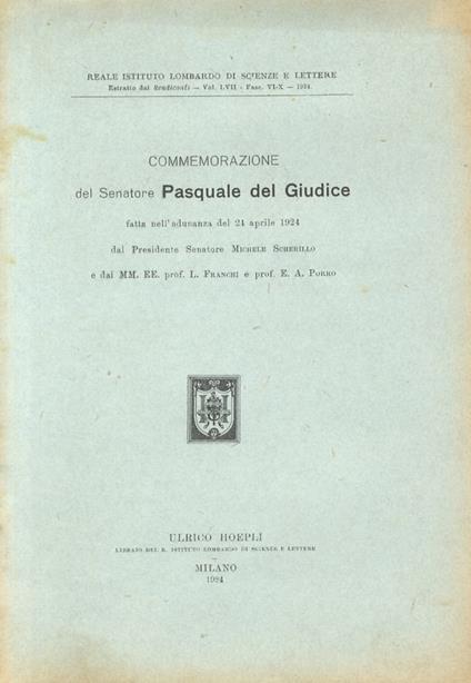 Commemorazione del Senatore Pasquale del Giudice fatta nell’adunanza del 24 aprile 1924 dal Presidente Senatore Michele Scherillo e dai MM.EE. prof. L. Franchi e prof. E.A. Porro - Michele Scherillo - copertina
