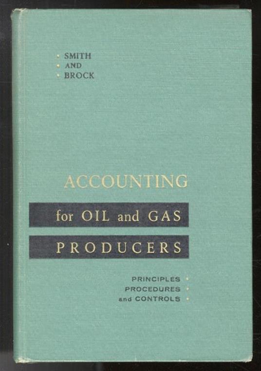 Accounting for oil and gas producers. Principles, procedures, and controls - copertina