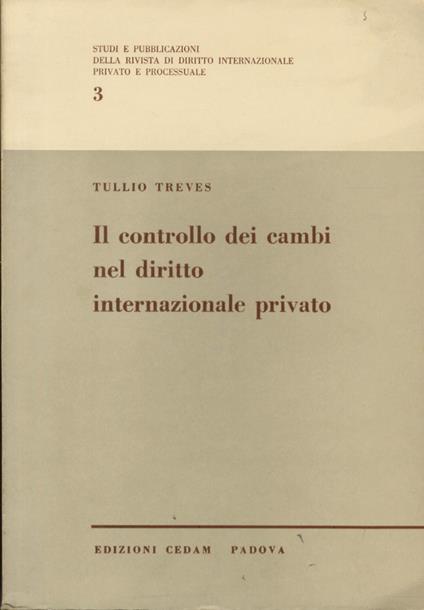 Il controllo dei cambi nel diritto internazionale privato - Tullio Treves - copertina