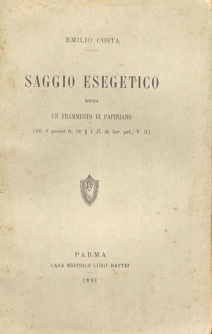 Saggio esegetico sopra un frammento di Papiniano. (lib. 6 quest fr. 50 § 1 D. de her. pet., V. 3) - Emilio Costa - copertina