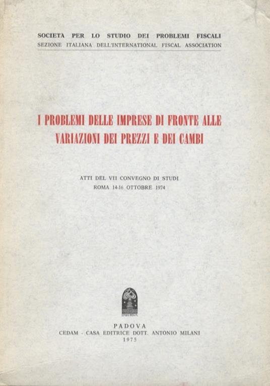 Problemi (i) delle imprese di fronte alle variazioni dei prezzi e dei cambi. Atti del VII Convegno di studi, Roma 14-16 ottobre 1974 - copertina