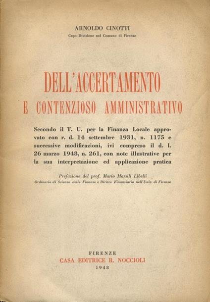 Dell’Accertamento e contenzioso amministrativo. Secondo il T.U. per la Finanza Locale approvato con r.d. 14 settembre 1931, n. 1175 e successive modificazioni, ivi compreso il d.l. 26 marzo 1948, n. 261, con note illustrative per la sua interpretazio - Arnoldo Cinotti - copertina