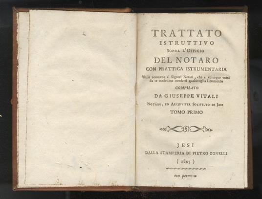 Trattato istruttivo Sopra l’Officio del Notaro con prattica instrumentaria. Utile nonmeno ai Signori Notari, che a chiunque vorrà da se medesimo stendersi qualsivoglia Istrumento. Compilato da Giuseppe Vitali. Tomo primo - Giuseppe Vitali - copertina
