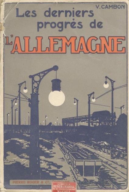 Les derniers prògres de l’Allemagne. 21 photogravures hors texte, graphique, plan et carte - Victor Cambon - copertina