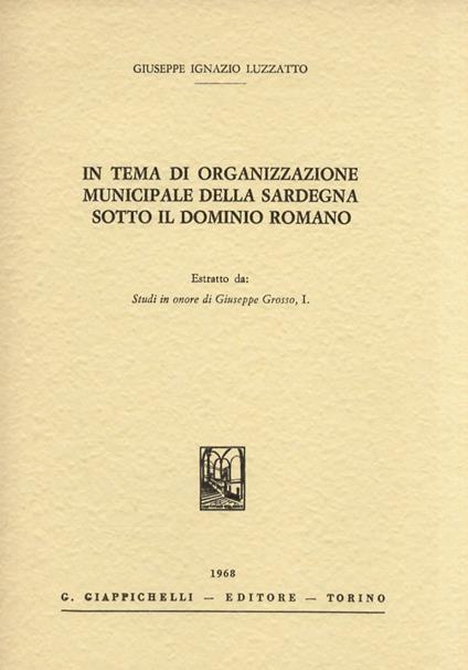 In tema di organizzazione municipale della Sardegna sotto il dominio romano - Giuseppe Luzzato - copertina