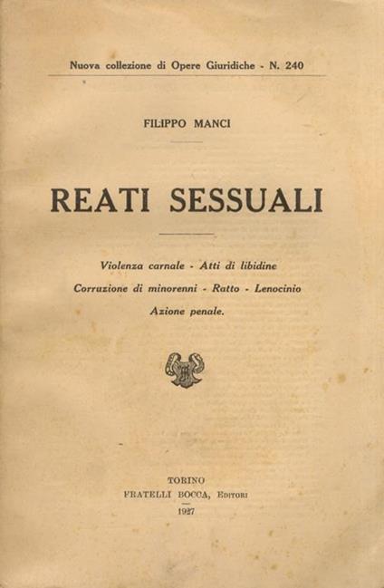 Reati sessuali. Violenza carnale - Atti di libidine - Corruzione di minorenni - Ratto - Lenocinio - Azione penale - Filippo Manci - copertina