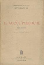 Le acque pubbliche. Terza edizione riveduta e notevolmente ampliata anche in relazione al testo unico 11 dicembre 1933 N. 1775