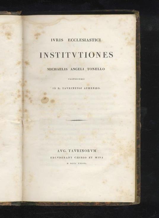 Iuris ecclesiastici institutiones Michaelis Angeli Tonello professoris in R. Taurinensi Athenaeo - Michelangelo Tonello - copertina