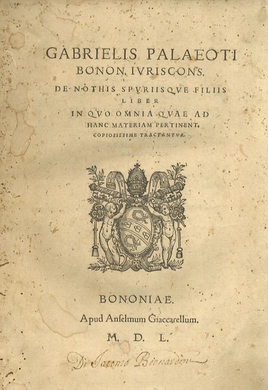 Gabrielis Palaeoti Bonon. Iuriscons. de nothis spuriisque filiis liber in quo omnia quae ad hanc materiam pertinent, copiosissime tractantur - Gabrielis Palaeoti - copertina