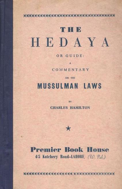 The Hedaya or guide: a commentary on the Mussulman Laws. Translated by order of the Governor-General anc Council of Bengal, by Charles Hamilton, by Standish Grove Grady - Charles Hamilton - copertina