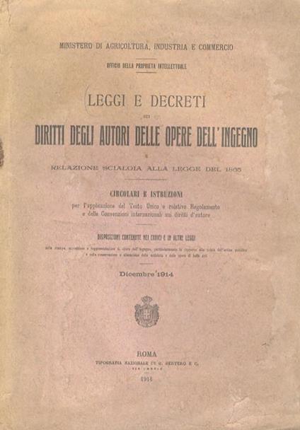 Leggi e Decreti sui diritti degli autori delle opere dell’ingegno e Relazione Scialoia alla legge del 1865. Circolari e Istruzioni Disposizioni contenute nei codici e in altre leggi. Dicembre 1914 - copertina