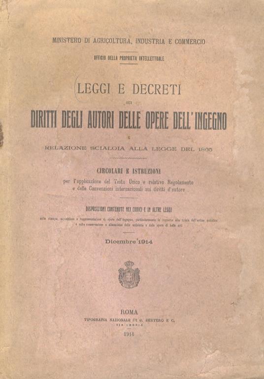 Leggi e Decreti sui diritti degli autori delle opere dell’ingegno e Relazione Scialoia alla legge del 1865. Circolari e Istruzioni Disposizioni contenute nei codici e in altre leggi. Dicembre 1914 - copertina