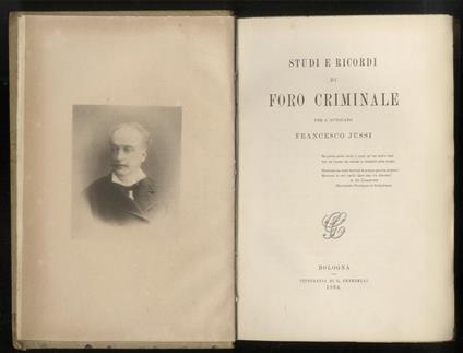 Studi e ricordi di Foro Criminale. [di Bologna] per l’avvocato Francesco Jussi - Francesco Jussi - copertina