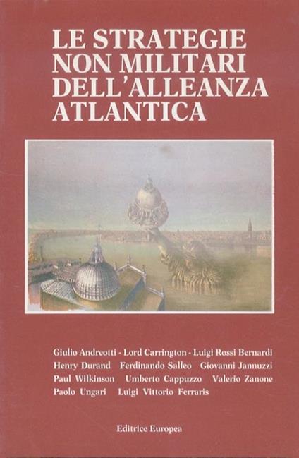 Le strategie non militari dell’Alleanza Atlantica. Atti del Seminario di studi. Venezia, 14-15 dicembre 1987 - Giulio Andreotti - copertina