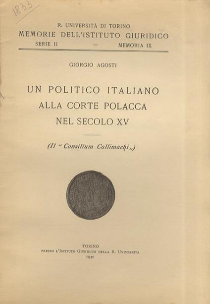 Un politico italiano alla Corte polacca nel secolo XV [Callimaco]. (Il “Consilium Callimachi”) - Giorgio Agosti - copertina