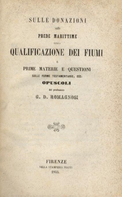 Sulle donazioni, sulle prede marittime, sulla qualificazione dei fiumi e prime materie e questioni sulle forme testamentarie ecc. Opuscoli - G. Domenico Romagnosi - copertina