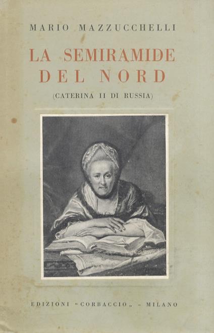 La Semiramide del nord. (Caterina II di Russia) - Mario Mazzucchelli - copertina