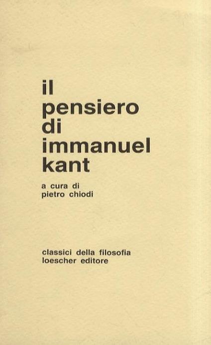 Il pensiero di Immanuel Kant. Una antologia dagli scritti a cura di Pietro Chiodi - Immanuel Kant - copertina