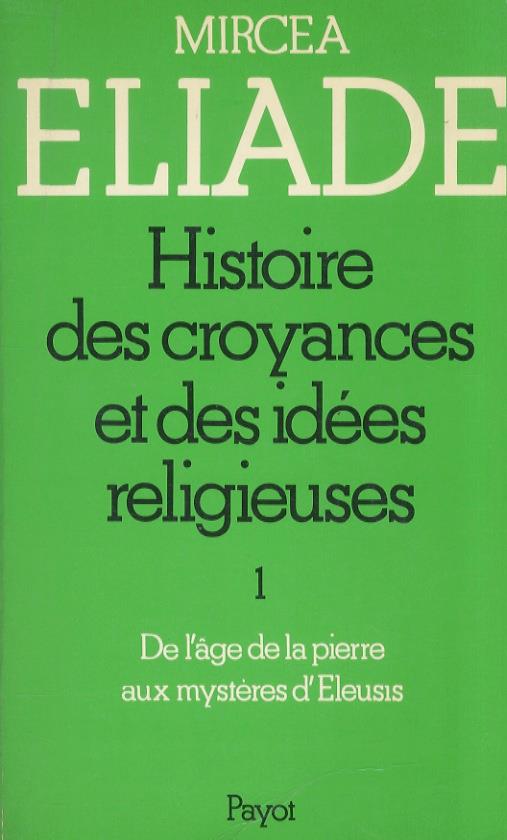 Histoire des croyances et des idées religieuses. 1: De l'âge de la pierre aux mystères d'Éleusis. 2: De Gautama Bouddha au triomphe du Christianisme - Mircea Eliade - copertina