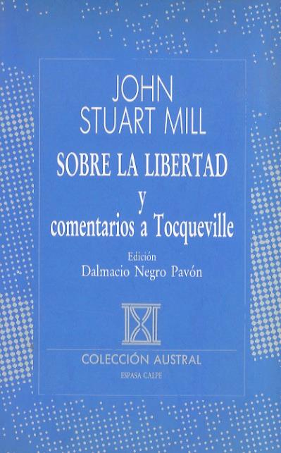 Sobre la libertad y comentarios a Tocqueville. Edición Dalmacio Negro Pavón. Traducción Cristina García Cay - John Stuart Mill - copertina