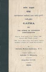 Gatha or the Hymns of Atharvan Zarathustra. Being the Bhrigu portion of the Atharva, otherwise called Upastha (Avesta). With text in Brahmi script, prose order in Sanskrit, translation in English and Gujarati and word-notes. By Jotindra Mohon Chatter