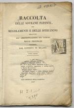 RACCOLTA delle Sovrane Patenti, dei Regolamenti e delle Istruzioni Relative all’Amministrazione dei Comuni nelle Province dipendenti dal Governo Di Milano. Parte Prima