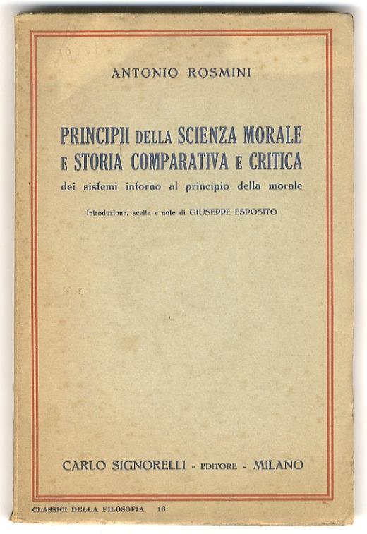Principii della scienza morale e storia comparativa e critica dei sistemi intorno al principio della morale. Introduzione, scelta e note di Giuseppe Esposito - Antonio Rosmini - copertina