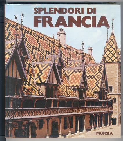 Splendori di Francia. Introduzione di René Huyghe - François Cali - copertina