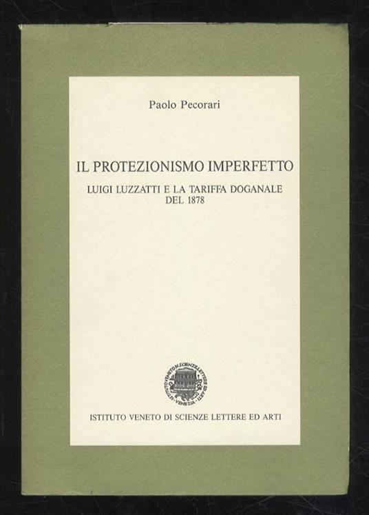 Il protezionismo imperfetto. Luigi Luzzatti e la tariffa doganale del 1878 - Paolo Pecorari - copertina