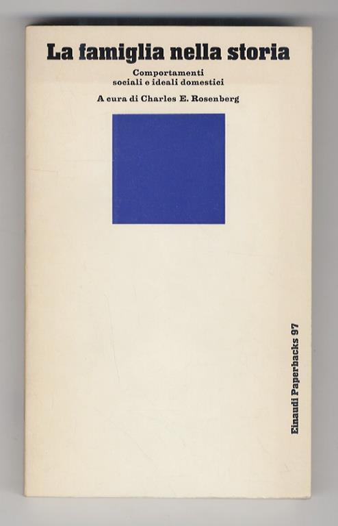 Famiglia (La) nella storia. Comportamenti sociali e ideali domestici. a cura di Charles E. Rosenberg. (Testi - copertina