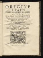 Origine e fatti delle famiglie illustri d'Italia. Di m. Francesco Sansovino, nella quale, oltre la particolar cognitione, cosi de principij, come anco delle dipendenze, & parentele di esse case nobili, si veggono per lo spatio di piu di mille anni, q