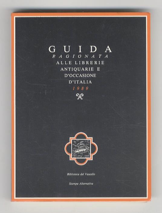 Guida ragionata alle librerie antiquarie e d’occasione d’Italia 1989. Con uno scritto di Umberto Eco. Seconda edizione aggiornata - Claudio Maria Messina - copertina