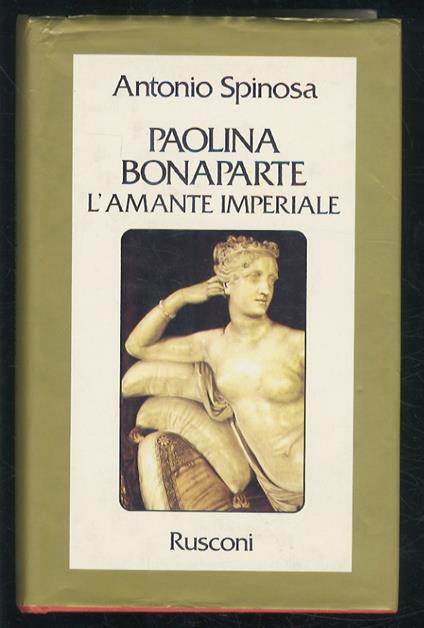 Paolina Bonaparte. L’amante imperiale - Antonio Spinosa - copertina