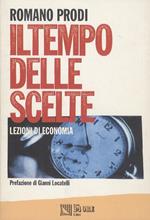 Il tempo delle scelte. Lezioni di economia. Con la collaborazione di Lorenza Badiello, Daniele De Giovanni, Franco Mosconi. Prefazione di Gianni Locatelli