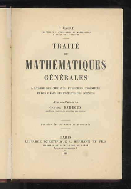 Traité de mathématiques générales à l'usage des chimistes, physiciens, ingénieurs et des élèves des Facultés des Sciences. Avec un préface de Gaston Darboux. Deuxième édition revue et augmentée - Eugene Fabry - copertina