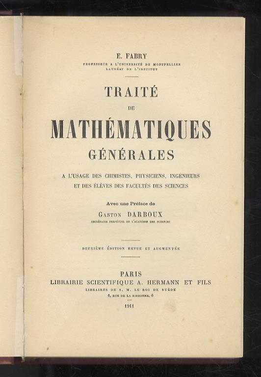 Traité de mathématiques générales à l'usage des chimistes, physiciens, ingénieurs et des élèves des Facultés des Sciences. Avec un préface de Gaston Darboux. Deuxième édition revue et augmentée - Eugene Fabry - copertina