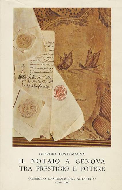 Il Notaio a Genova tra prestigio e potere - Giorgio Costamagna - copertina
