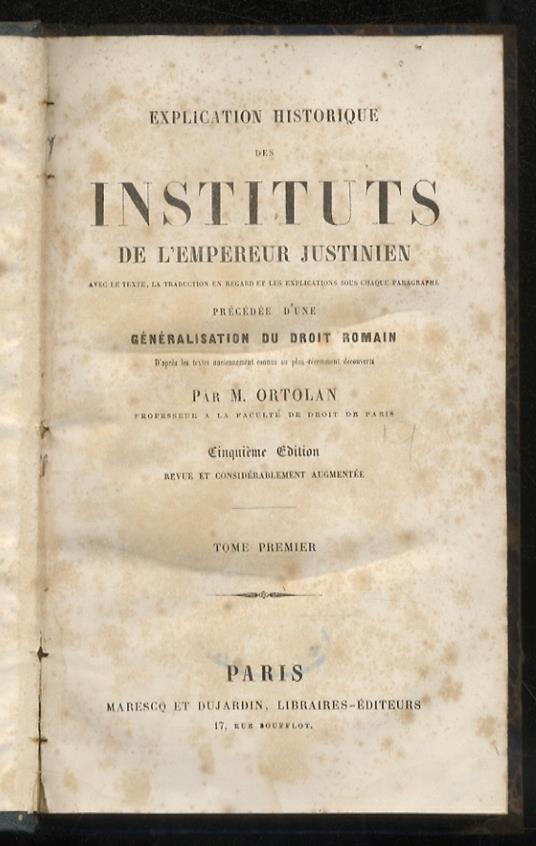 Explication historique des instituts de l'Empereur Justinien [...] Précédée d'une généralisation du droit romain. Cinquième édition revue et considérablement augmentée - copertina