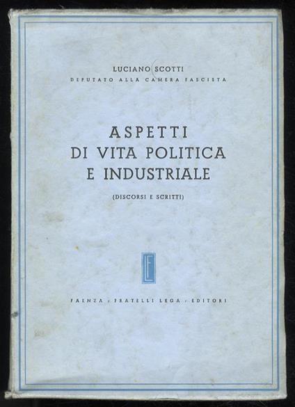 Aspetti di vita politica e industriale. (Discorsi e scritti) - Luciano Scotti - copertina