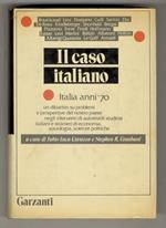 Il caso italiano. (Italia anni 70. Un dibattito su problemi e prospettive del nostro paese negli interventi di autorevoli studiosi italiani e stranieri di economia, sociologia, scienze politiche