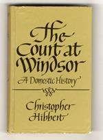 The Court at Windsor. A Domestic History