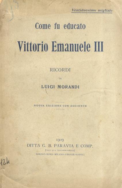 Come fu educato Vittorio Emanuele III. Ricordi. Nuova edizione con aggiunte - Luigi Morandi - copertina