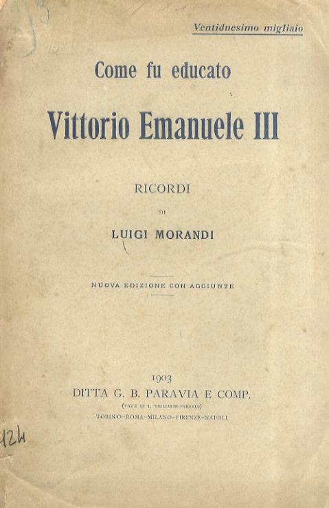 Come fu educato Vittorio Emanuele III. Ricordi. Nuova edizione con aggiunte - Luigi Morandi - copertina